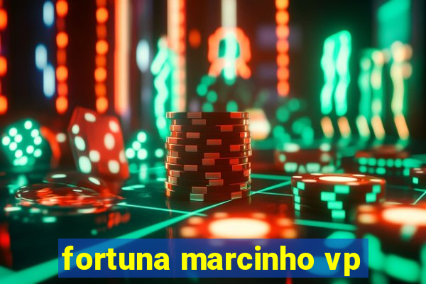 fortuna marcinho vp